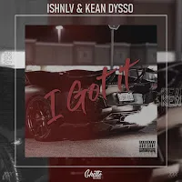 Ishnlv — I Got It Ft Kean Dysso — обложка